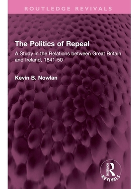 预订 The Politics of Repeal: A Study in the Relations Between Great Britain and Ireland, 1841-50: 9781032642437