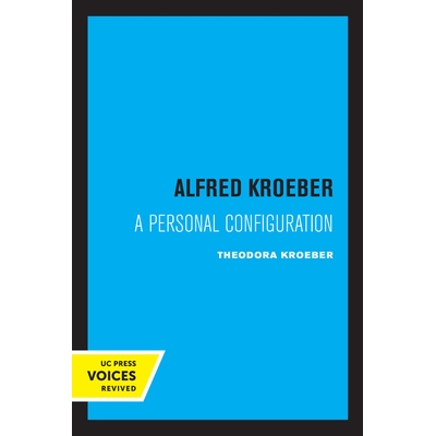 预订 Alfred Kroeber: A Personal Configuration 阿尔弗雷德·克罗伯：个人配置: 9780520323124