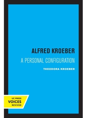 预订 Alfred Kroeber: A Personal Configuration 阿尔弗雷德·克罗伯：个人配置: 9780520323124