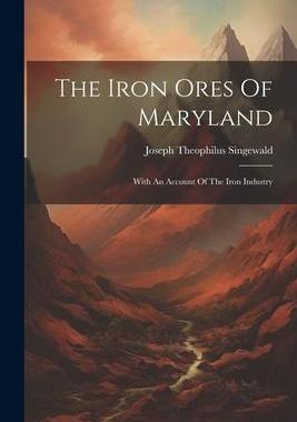 [预订]The Iron Ores Of Maryland: With An Account Of The Iron Industry 9781021865250