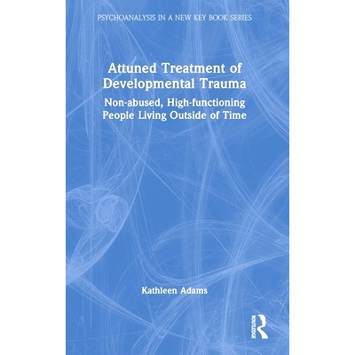 预订 Attuned Treatment of Developmental Trauma: Non-abused, High-functioning People Living Outside of Time 发育创伤的协