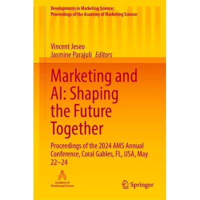 预订 Marketing and AI: Shaping the Future Together: Proceedings of the 2024 AMS Annual Conference, Coral Gables, FL, USA