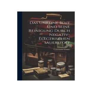 [预订]Das Unreine Blut und Seine Reinigung Durch Negativ-Electrischen Sauerstoff 9781020866807