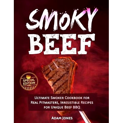 预订 Smoky Beef: Special Edition: Ultimate Smoker Cookbook for Real Pitmasters, Irresistible Recipes for Unique Beef BBQ