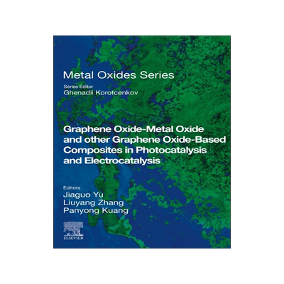[预订]Graphene Oxide-Metal Oxide and Other Graphene Oxide-Based Composites in Photocatalysis and Electrocatalysis