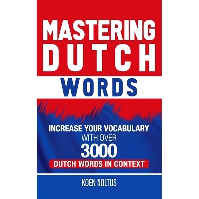 预订 Mastering Dutch Words: Increase Your Vocabulary with Over 3,000 Dutch Words in Context: 9781952559532