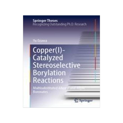 [预订]Copper(I)-Catalyzed Stereoselective Borylation Reactions 9789819910977