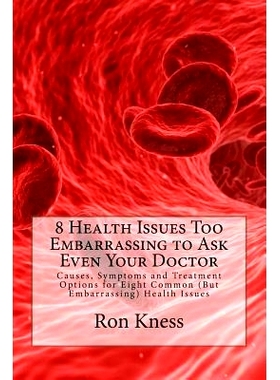 预订 8 Health Issues Too Embarrassing to Ask Even Your Doctor: Causes, Symptoms and Treatment Options for Eight Common (