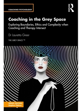 预订 Coaching in the Grey Space: Exploring Boundaries, Ethics and Complexity when Coaching and Therapy Intersect 灰色地