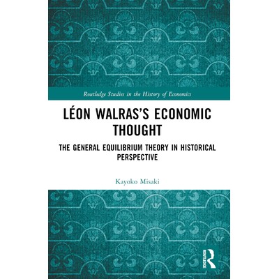 预订 Léon Walras’s Economic Thought: The General Equilibrium Theory in Historical Perspective 莱昂·瓦尔拉斯的经济思想
