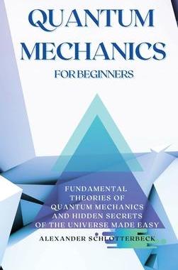 [预订]Quantum Mechanics for Beginners: Fundamental Theories of Quantum Mechanics and Hidden Secrets of the 9781914045578