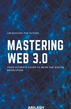 [预订]Unleashing the Future: Mastering Web 3.0 - Your Ultimate Guide to Seize the Digital Revolution 9798223470328