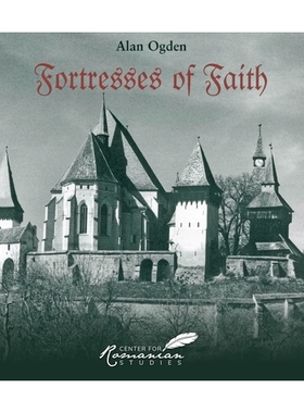 预订 Fortresses of Faith: A Pictorial History of the Fortified Churches of Romania: 9789739432085