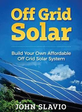 [预订]Off Grid Solar: Build Your Own Affordable Off Grid Solar System 9781922300164
