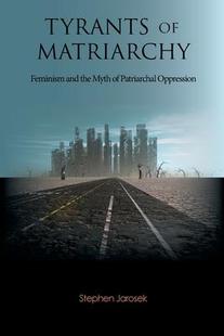 Patriarchal 9780977526130 and the Feminism Tyrants Matriarchy Oppression Myth 预订
