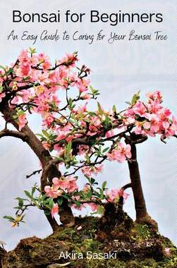 [预订]Bonsai for Beginners: An Easy Guide to Caring for Your Bonsai Tree 9788367110266