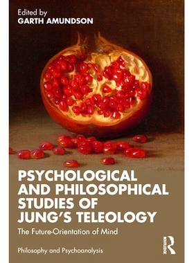 预订 Psychological and Philosophical Studies of Jung’s Teleology: The Future-Orientation of Mind 荣格目的论的心理学与哲