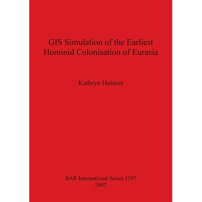 预订 GIS Simulation of the Earliest Hominid Colonisation of Eurasia 欧亚大陆*早的原始人类殖民的 GIS 模拟: 9781407300139