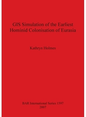 预订 GIS Simulation of the Earliest Hominid Colonisation of Eurasia 欧亚大陆*早的原始人类殖民的 GIS 模拟: 9781407300139