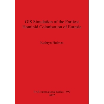 预订 GIS Simulation of the Earliest Hominid Colonisation of Eurasia 欧亚大陆*早的原始人类殖民的 GIS 模拟: 9781407300139
