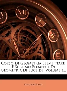 预订 Corso Di Geometria Elementare, E Sublime: Elementi Di Geometria Di Euclide, Volume 1...: 9781246995923