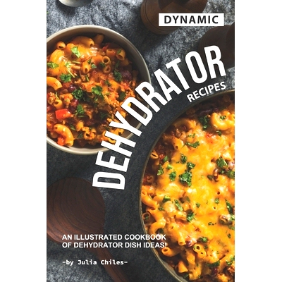 预订 Dynamic Dehydrator Recipes: An Illustrated Cookbook of Dehydrator Dish Ideas!: 9781710111071