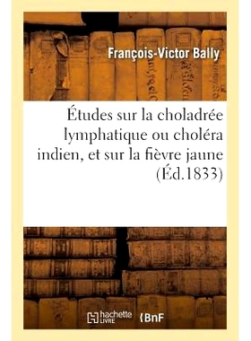 预订 Études Sur La Choladrée Lymphatique Ou Choléra Indien, Et Sur La Fièvre Jaune. Fasc2 淋巴霍拉德拉或印度霍乱以及