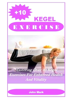 预订 +10 Kegel Exercises: Mastering Over 10 Kegel Exercises For Enhanced Health And Vitality: 9798329133790