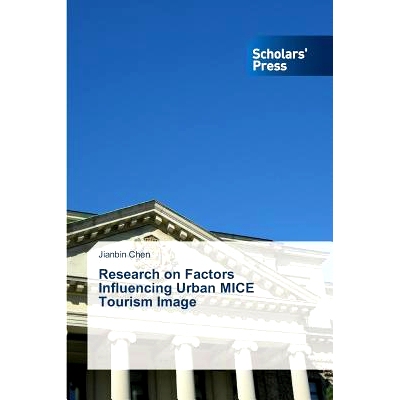 预订 Research on Factors Influencing Urban MICE Tourism Image 影响城市会展旅游形象因素的研究: 9783639669992