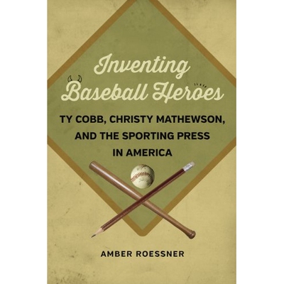 预订 Inventing Baseball Heroes: Ty Cobb, Christy Mathewson, and the Sporting Press in America 发现那些棒球英雄：泰·柯布