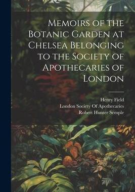 [预订]Memoirs of the Botanic Garden at Chelsea Belonging to the Society of Apothecaries of London 9781021266255