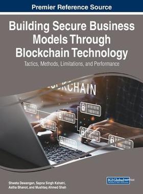 [预订]Building Secure Business Models Through Blockchain Technology: Tactics, Methods, Limitations, and Pe 9781668478080