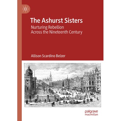 预订 The Ashurst Sisters: Nurturing Rebellion Across the Nineteenth Century 阿什斯特姐妹：19世纪跨时代的反抗培育者: 9783