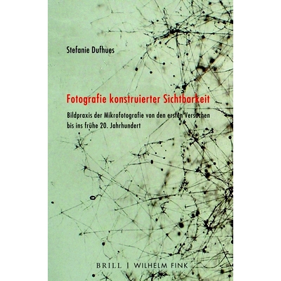 预订 Fotografie konstruierter Sichtbarkeit: Bildpraxis der Mikrofotografie von den ersten Versuchen bis ins 20. Jahrhund