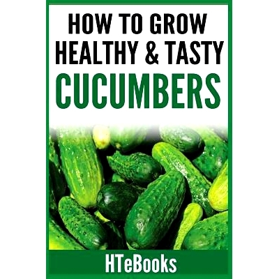 预订 How To Grow Healthy & Tasty Cucumbers: Quick Start Guide