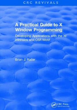 【预订】A Practical Guide to X Window Programming: Developing Applications with the XT Intrinsics and Osf/Motif