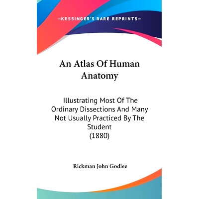 预订 An Atlas Of Human Anatomy: Illustrating Most Of The Ordinary Dissections And Many Not Usually Practiced By The Stud