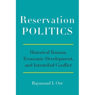预订 Reservation Politics: Historical Trauma, Economic Development, and Intratribal Conflict 保留政治:历史创伤,经济发