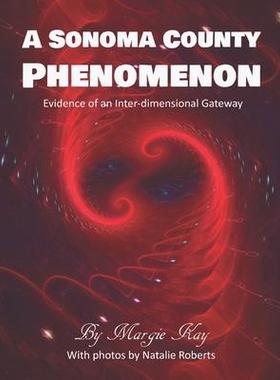 [预订]A Sonoma County Phenomenon: Evidence of an Inter-dimensional Gateway 9780998855851