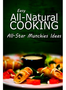 预订 Easy Natural Cooking - All-Star Munchies Ideas: Easy Healthy Recipes Made With Natural Ingredients: 9781499685435