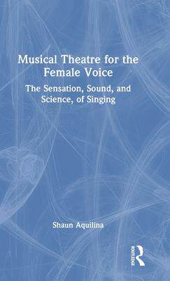 [预订]Musical Theatre for the Female Voice: The Sensation, Sound, and Science, of Singing 9781032261614