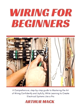 预订 Wiring for Beginners: A Comprehensive, Step-by-step Guide to Mastering the Art of Wiring Confidently and Joyfully,