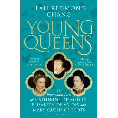 预订 Young Queens: The gripping, intertwined story of Catherine de’ Medici, Elisabeth de Valois and Mary, Queen of Scot