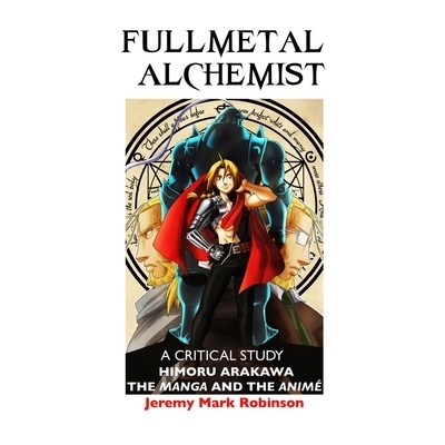 预订 Fullmetal Alchemist: A Critical Study: Himoru Arakawa: The Manga and the Anime: 9781861719133