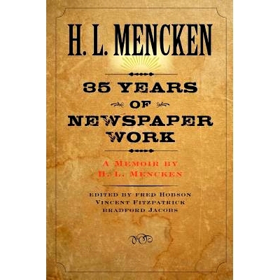 预订 Thirty-five Years of Newspaper Work: A Memoir by H. L. Mencken 三十五年的报业生涯：HL 门肯的回忆录: 9780801885563