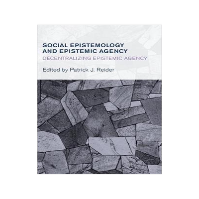 [预订]Social Epistemology and Epistemic Agency: Decentralizing Epistemic Agency 9781783483471