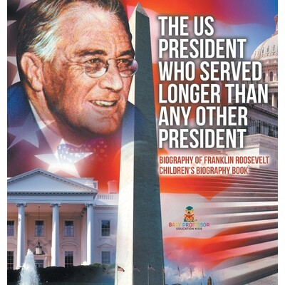 预订 The US President Who Served Longer Than Any Other President - Biography of Franklin Roosevelt Children’s Biography
