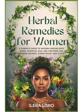 预订 Herbal Remedies for Women: A Complete Guide to Natural Healing with Herbs, Essential Oils, and Tinctures for Hormon