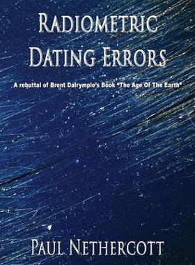 [预订]Radiometric Dating Errors: A rebuttal of Brent Dalrymple’s book The Age of the Earth 9781597556675