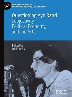 【预订】Questioning Ayn Rand: Subjectivity, Political Economy, and the Arts 9783030530754